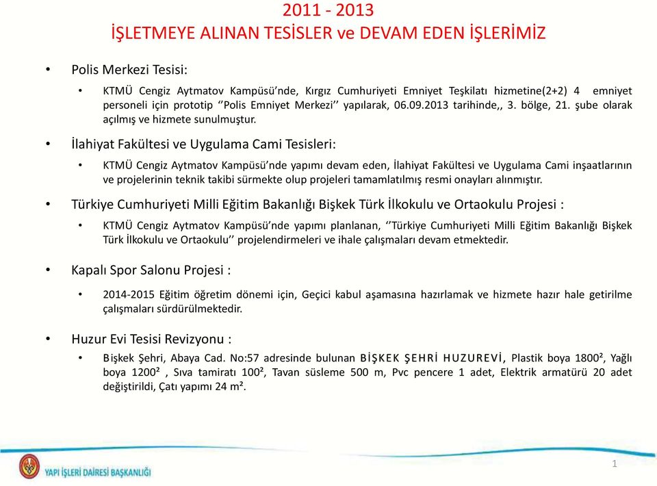 İlahiyat Fakültesi ve Uygulama Cami Tesisleri: KTMÜ Cengiz Aytmatov Kampüsü nde yapımı devam eden, İlahiyat Fakültesi ve Uygulama Cami inşaatlarının ve projelerinin teknik takibi sürmekte olup