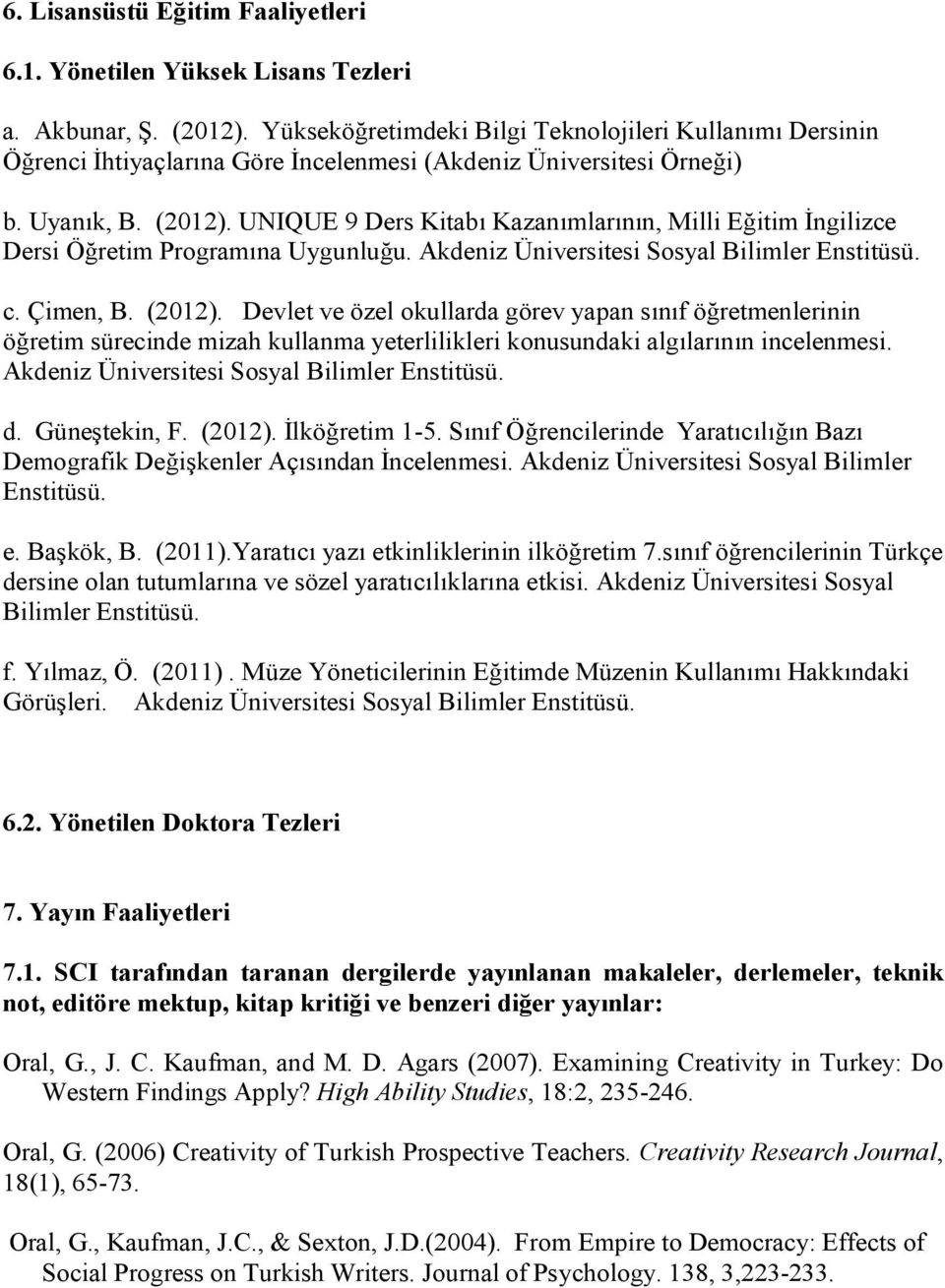 UNIQUE 9 Ders Kitabı Kazanımlarının, Milli Eğitim İngilizce Dersi Öğretim Programına Uygunluğu. Akdeniz Üniversitesi Sosyal Bilimler Enstitüsü. c. Çimen, B. (2012).