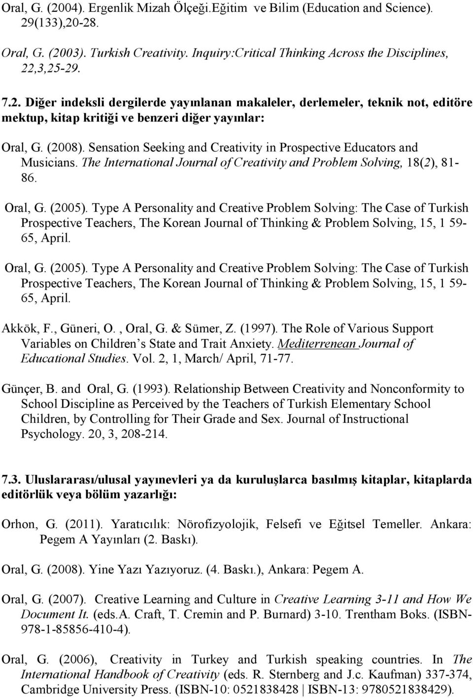 Type A Personality and Creative Problem Solving: The Case of Turkish Prospective Teachers, The Korean Journal of Thinking & Problem Solving, 15, 1 59-65, April. Oral, G. (2005).