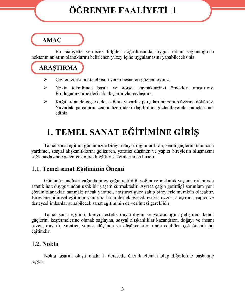 Bulduğunuz örnekleri arkadaşlarınızla paylaşınız. Kağıtlardan delgeçle elde ettiğiniz yuvarlak parçaları bir zemin üzerine dökünüz.