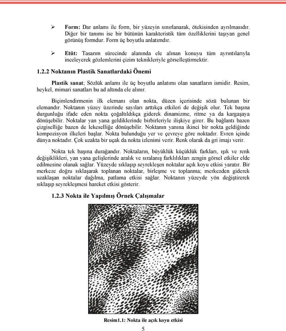 2 Noktanın Plastik Sanatlardaki Önemi Plastik sanat; Sözlük anlamı ile üç boyutlu anlatımı olan sanatların ismidir. Resim, heykel, mimari sanatları bu ad altında ele alınır.