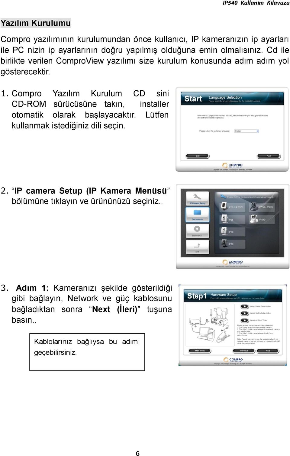 Compro Yazlm Kurulum CD sini CD-ROM sürücüsüne takn, installer otomatik olarak başlayacaktr. Lütfen kullanmak istediğiniz dili seçin. 2.