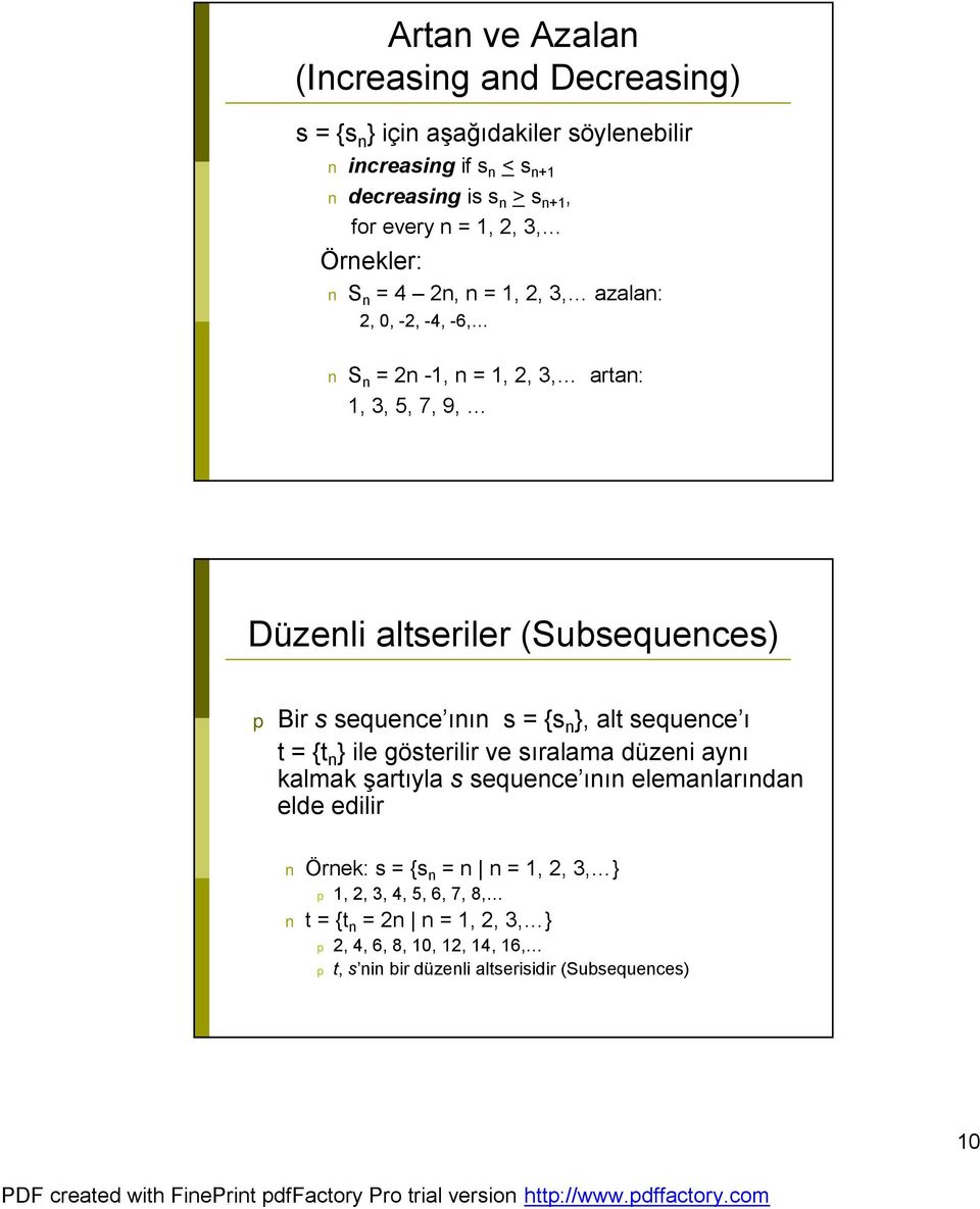 sequence ının s = {s n }, alt sequence ı t = {t n }ile gösterilir ve sıralama düzeni aynı kalmak şartıyla s sequence ının elemanlarından elde edilir