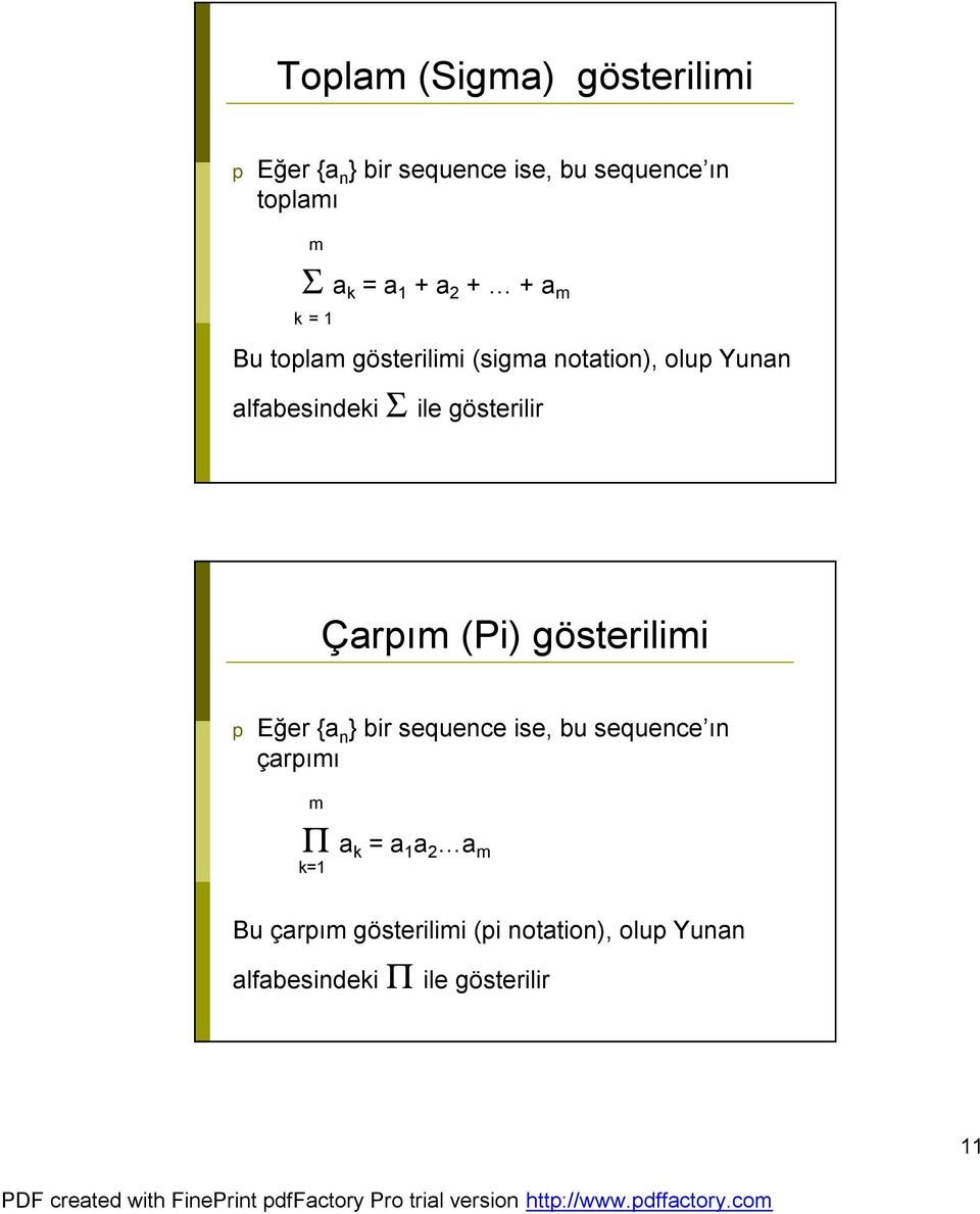 gösterilir Çarpım (Pi) gösterilimi p Eğer {a n } bir sequence ise, bu sequence ın çarpımı m Π