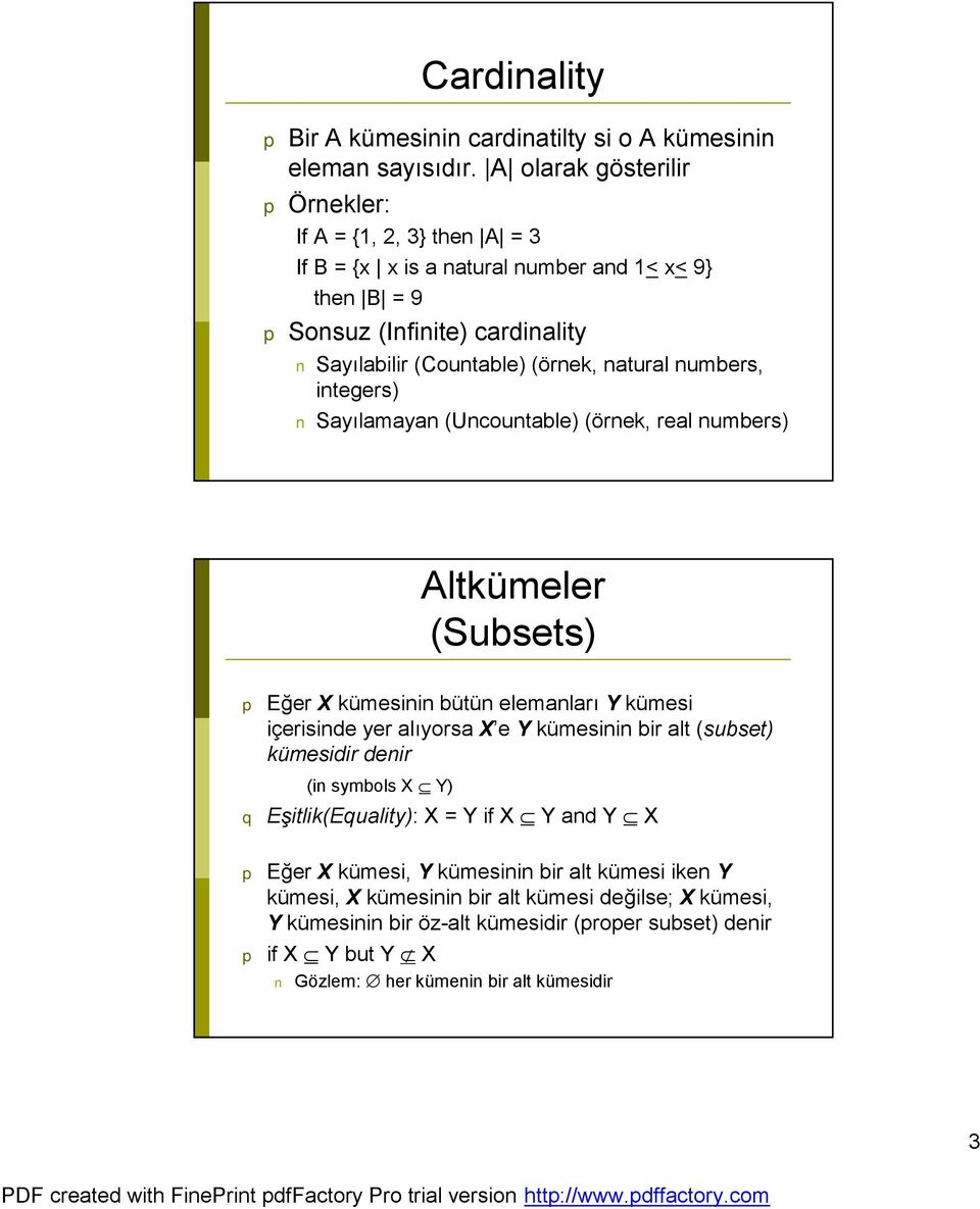 numbers, integers) Sayılamayan (Uncountable) (örnek, real numbers) Altkümeler (Subsets) p Eğer X kümesinin bütün elemanları Y kümesi içerisinde yer alıyorsa X e Y kümesinin bir alt