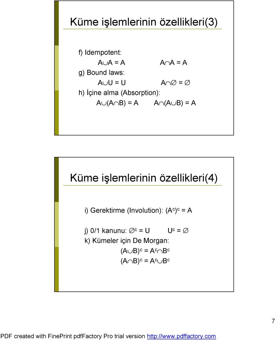 işlemlerinin özellikleri(4) i) Gerektirme (Involution): (A c ) c = A j) /