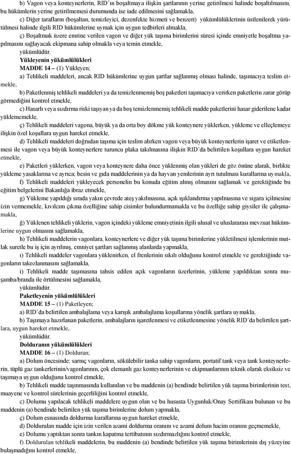 emrine verilen vagon ve diğer yük taşıma birimlerini süresi içinde emniyetle boşaltma yapılmasını sağlayacak ekipmana sahip olmakla veya temin etmekle, Yükleyenin yükümlülükleri MADDE 14 (1)