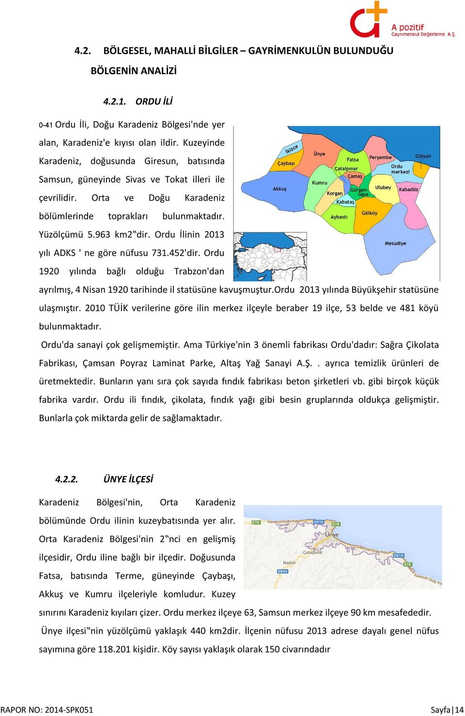 Ordu İlinin 2013 yılı ADKS ' ne göre nüfusu 731.452'dir. Ordu 1920 yılında bağlı olduğu Trabzon'dan ayrılmış, 4 Nisan 1920 tarihinde il statüsüne kavuşmuştur.