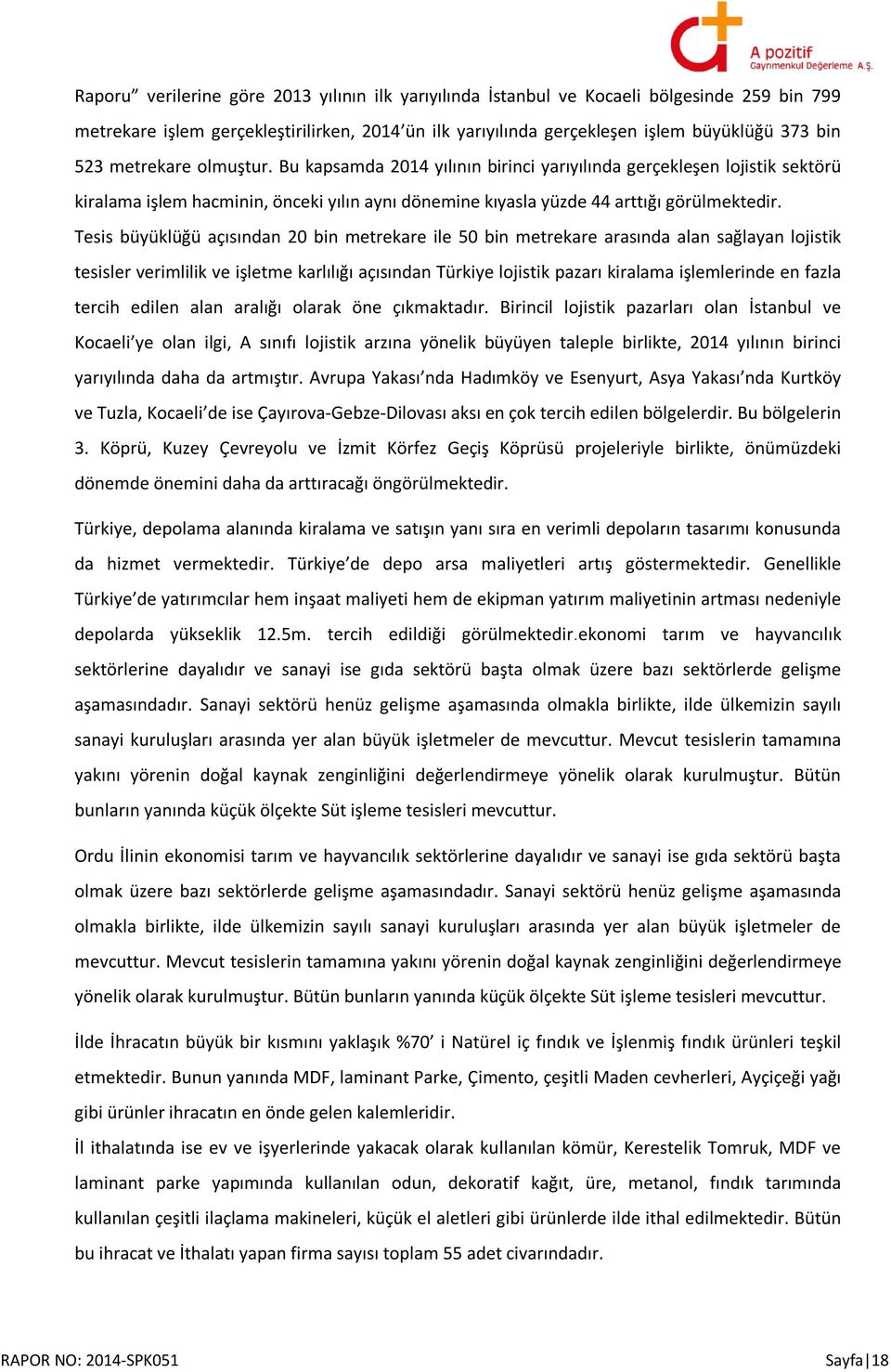 Tesis büyüklüğü açısından 20 bin metrekare ile 50 bin metrekare arasında alan sağlayan lojistik tesisler verimlilik ve işletme karlılığı açısından Türkiye lojistik pazarı kiralama işlemlerinde en