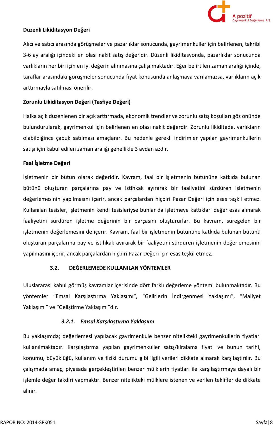 Eğer belirtilen zaman aralığı içinde, taraflar arasındaki görüşmeler sonucunda fiyat konusunda anlaşmaya varılamazsa, varlıkların açık arttırmayla satılması önerilir.