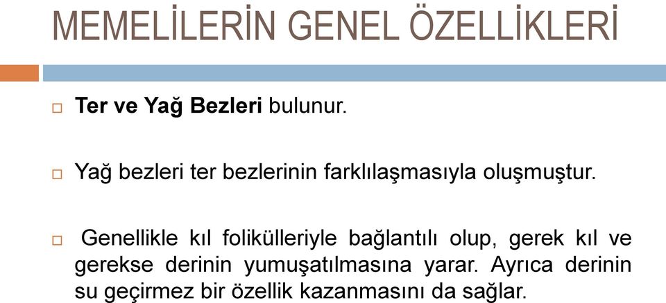 Genellikle kıl folikülleriyle bağlantılı olup, gerek kıl ve