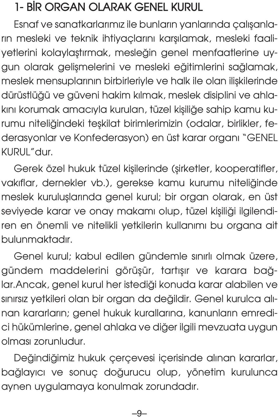 ahlak n korumak amac yla kurulan, tüzel kiflili e sahip kamu kurumu niteli indeki teflkilat birimlerimizin (odalar, birlikler, federasyonlar ve Konfederasyon) en üst karar organ GENEL KURUL dur.