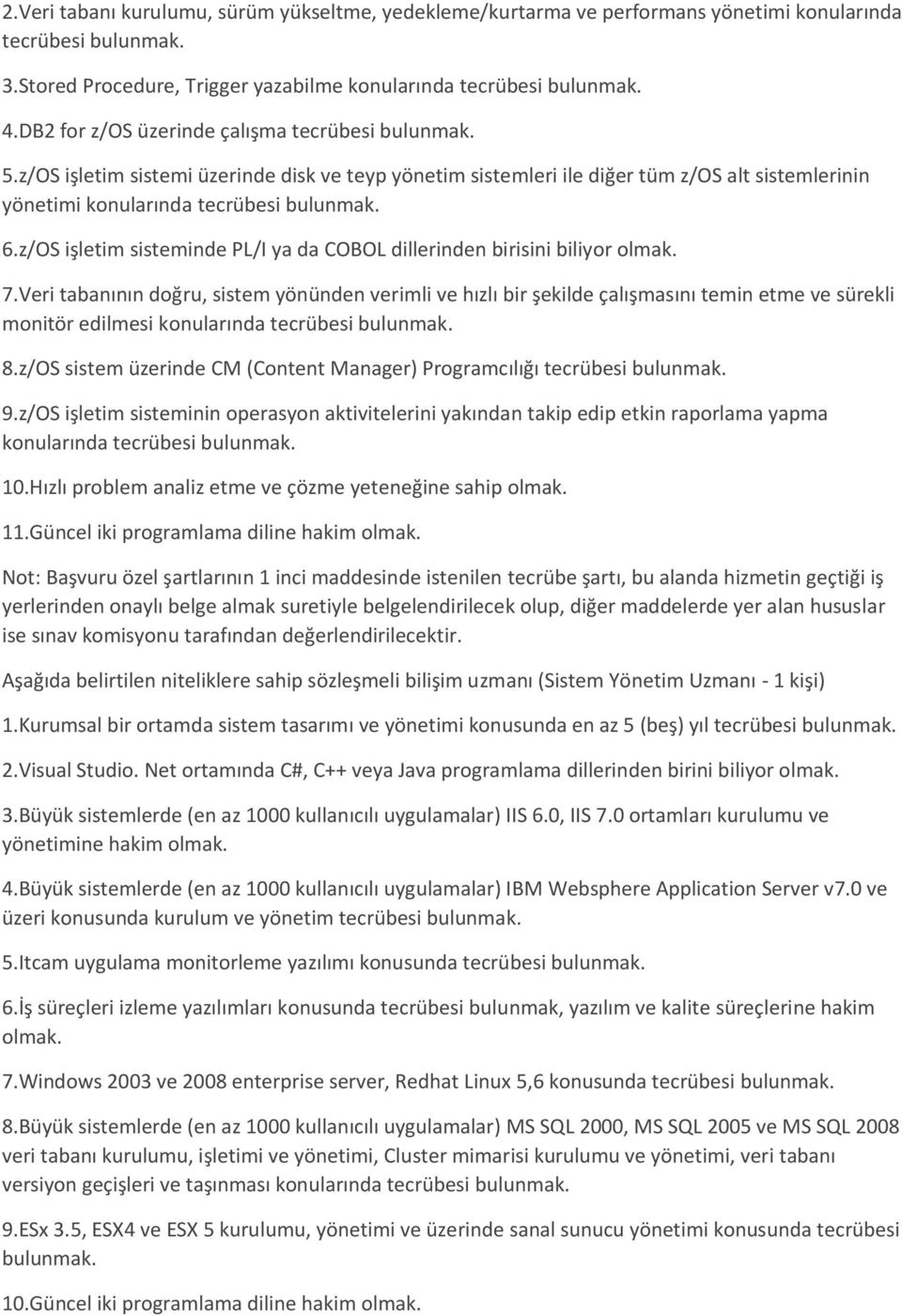 z/OS işletim sisteminde PL/I ya da COBOL dillerinden birisini biliyor olmak. 7.