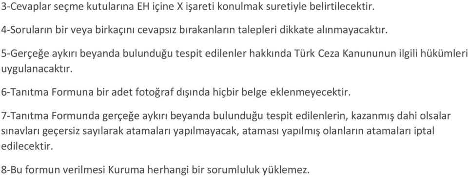 5-Gerçeğe aykırı beyanda bulunduğu tespit edilenler hakkında Türk Ceza Kanununun ilgili hükümleri uygulanacaktır.