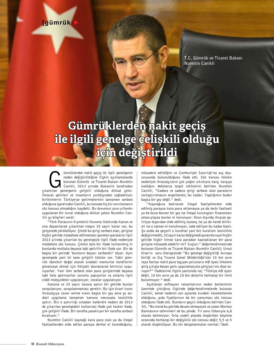 açıklamalarda bulunan Gümrük ve Ticaret Bakanı Nurettin Canikli, 2013 yılında Bakanlık tarafından çıkartılan genelgenin çelişkili olduğuna dikkat çekti.