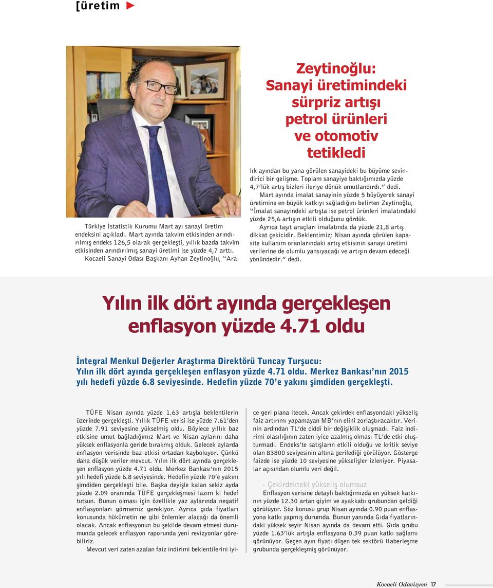 Kocaeli Sanayi Odası Başkanı Ayhan Zeytinoğlu, Aralık ayından bu yana görülen sanayideki bu büyüme sevindirici bir gelişme.