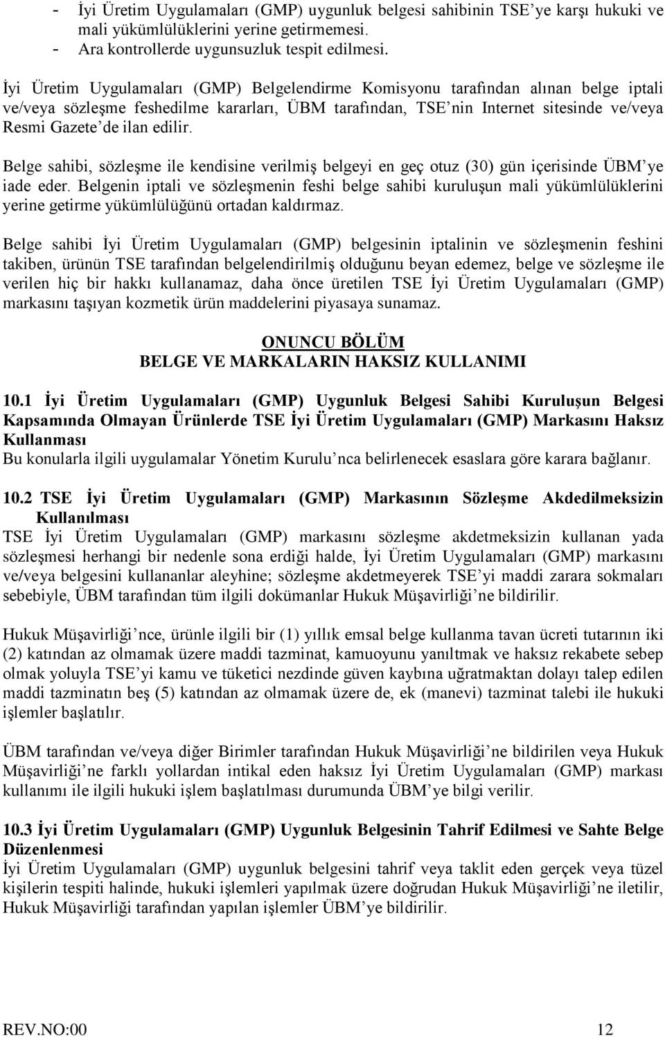 edilir. Belge sahibi, sözleşme ile kendisine verilmiş belgeyi en geç otuz (30) gün içerisinde ÜBM ye iade eder.