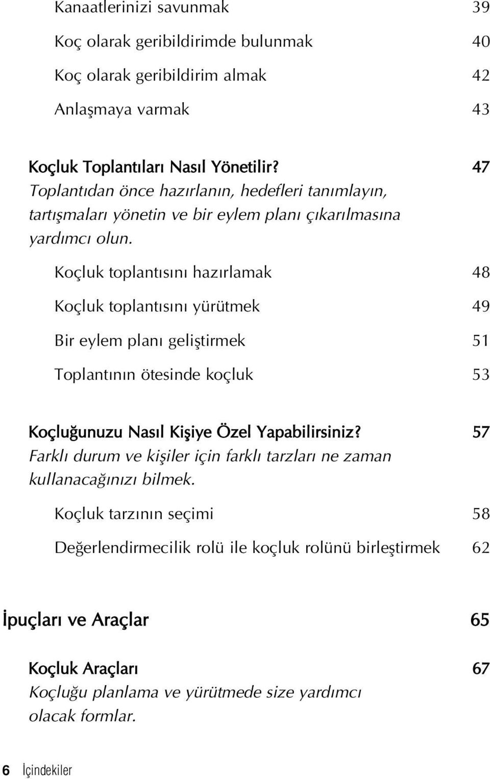 Koçluk toplant s n haz rlamak 48 Koçluk toplant s n yürütmek 49 Bir eylem plan gelifltirmek 51 Toplant n n ötesinde koçluk 53 Koçlu unuzu Nas l Kifliye Özel Yapabilirsiniz?