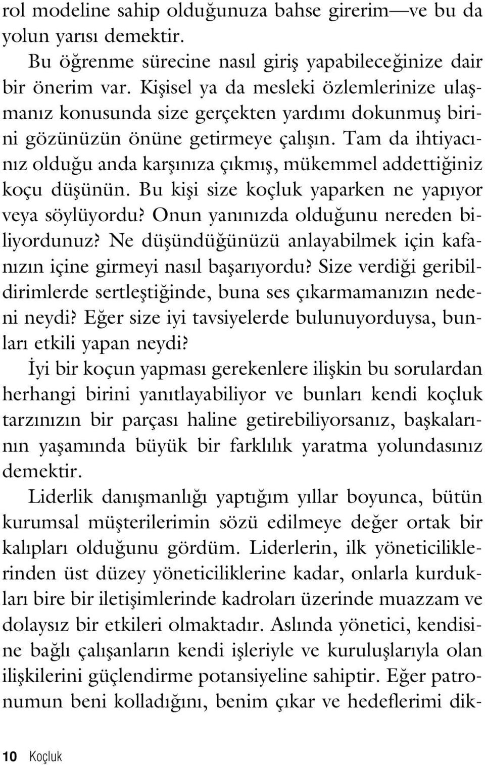 Tam da ihtiyac - n z oldu u anda karfl n za ç km fl, mükemmel addetti iniz koçu düflünün. Bu kifli size koçluk yaparken ne yap yor veya söylüyordu? Onun yan n zda oldu unu nereden biliyordunuz?