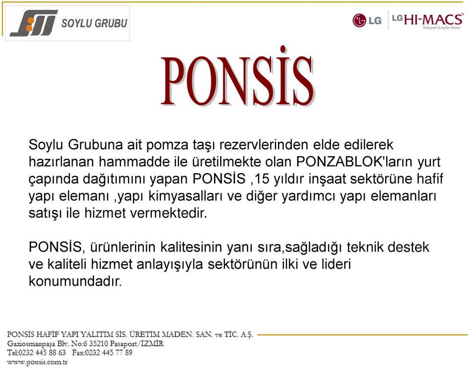 kimyasalları ve diğer yardımcı yapı elemanları satışı ile hizmet vermektedir.