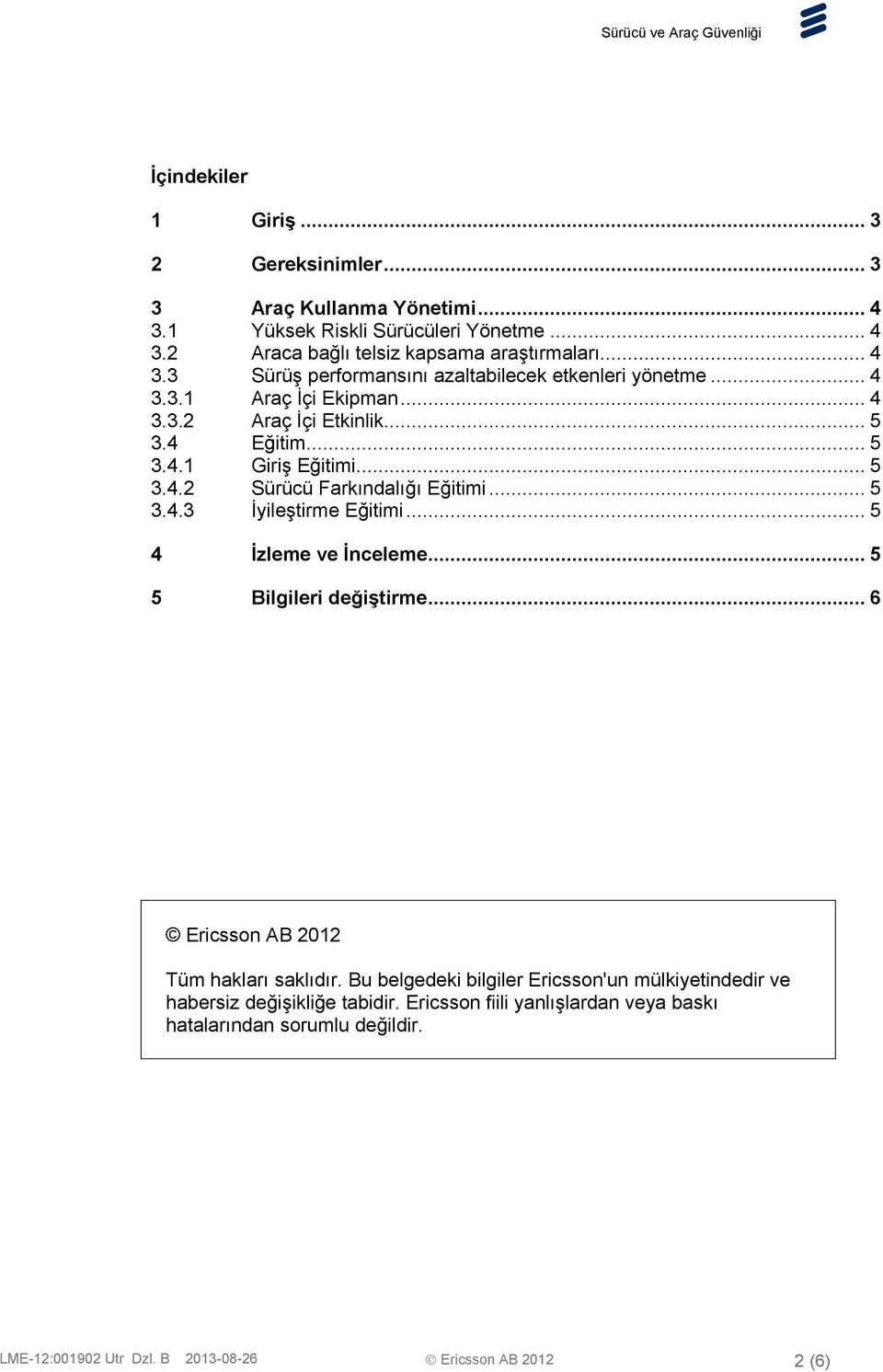 .. 5 4 İzleme ve İnceleme... 5 5 Bilgileri değiştirme... 6 Ericsson AB 2012 Tüm hakları saklıdır.