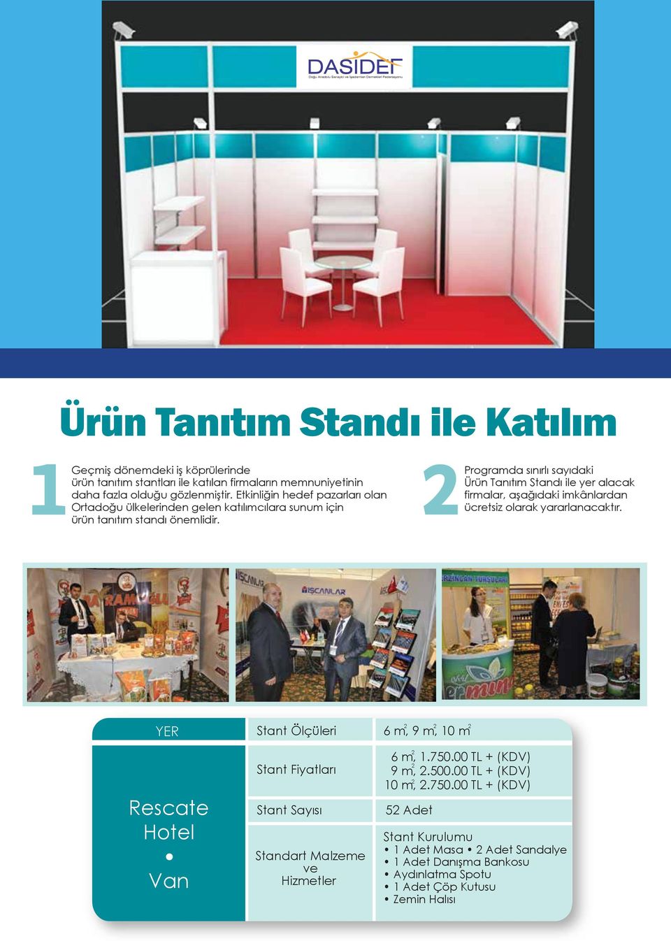 Programda sınırlı sayıdaki Ürün Tanıtım Standı ile yer alacak firmalar, aşağıdaki imkânlardan ücretsiz olarak yararlanacaktır.