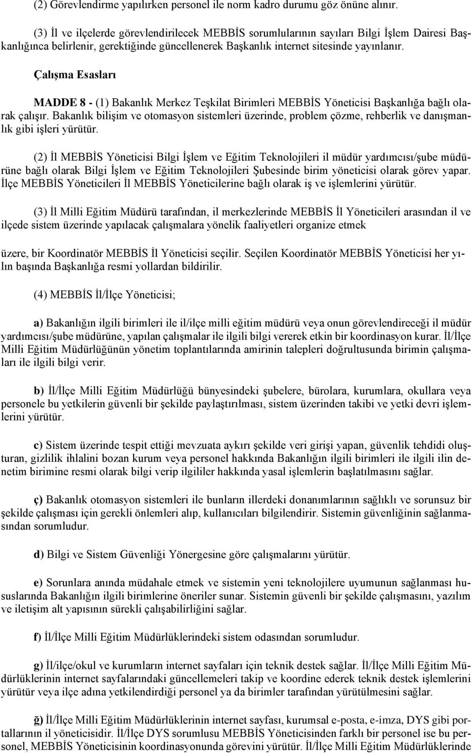 Çalışma Esasları MADDE 8 - (1) Bakanlık Merkez Teşkilat Birimleri MEBBİS Yöneticisi Başkanlığa bağlı olarak çalışır.