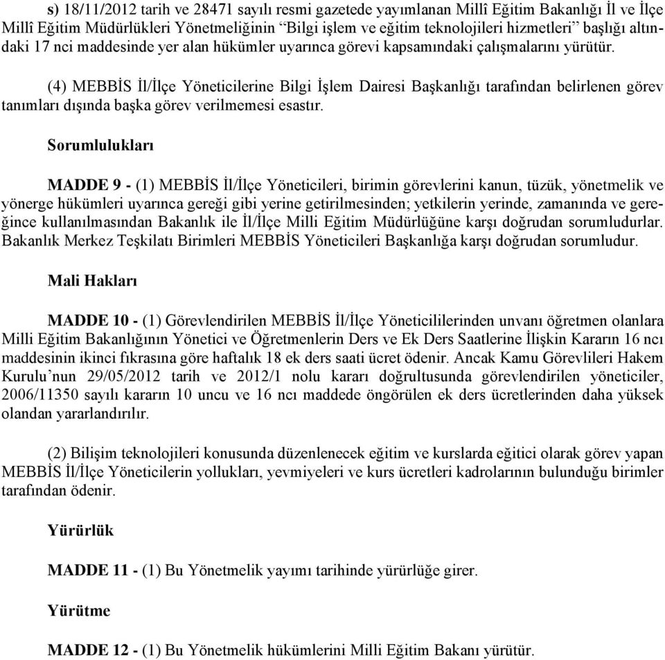 (4) MEBBİS İl/İlçe Yöneticilerine Bilgi İşlem Dairesi Başkanlığı tarafından belirlenen görev tanımları dışında başka görev verilmemesi esastır.