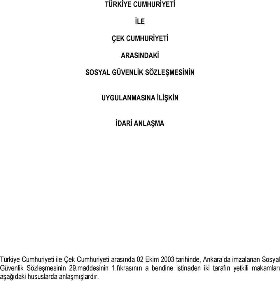 Ekim 2003 tarihinde, Ankara da imzalanan Sosyal Güvenlik Sözleşmesinin 29.maddesinin 1.