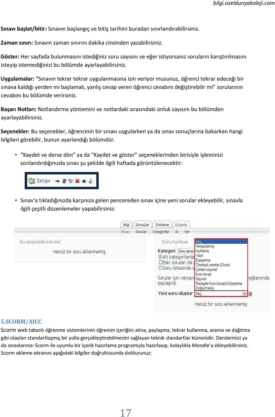 Uygulamalar: Sınavın tekrar tekrar uygulanmasına izin veriyor musunuz, öğrenci tekrar edeceği bir sınava kaldığı yerden mi başlamalı, yanlış cevap veren öğrenci cevabını değiştirebilir mi sorularının