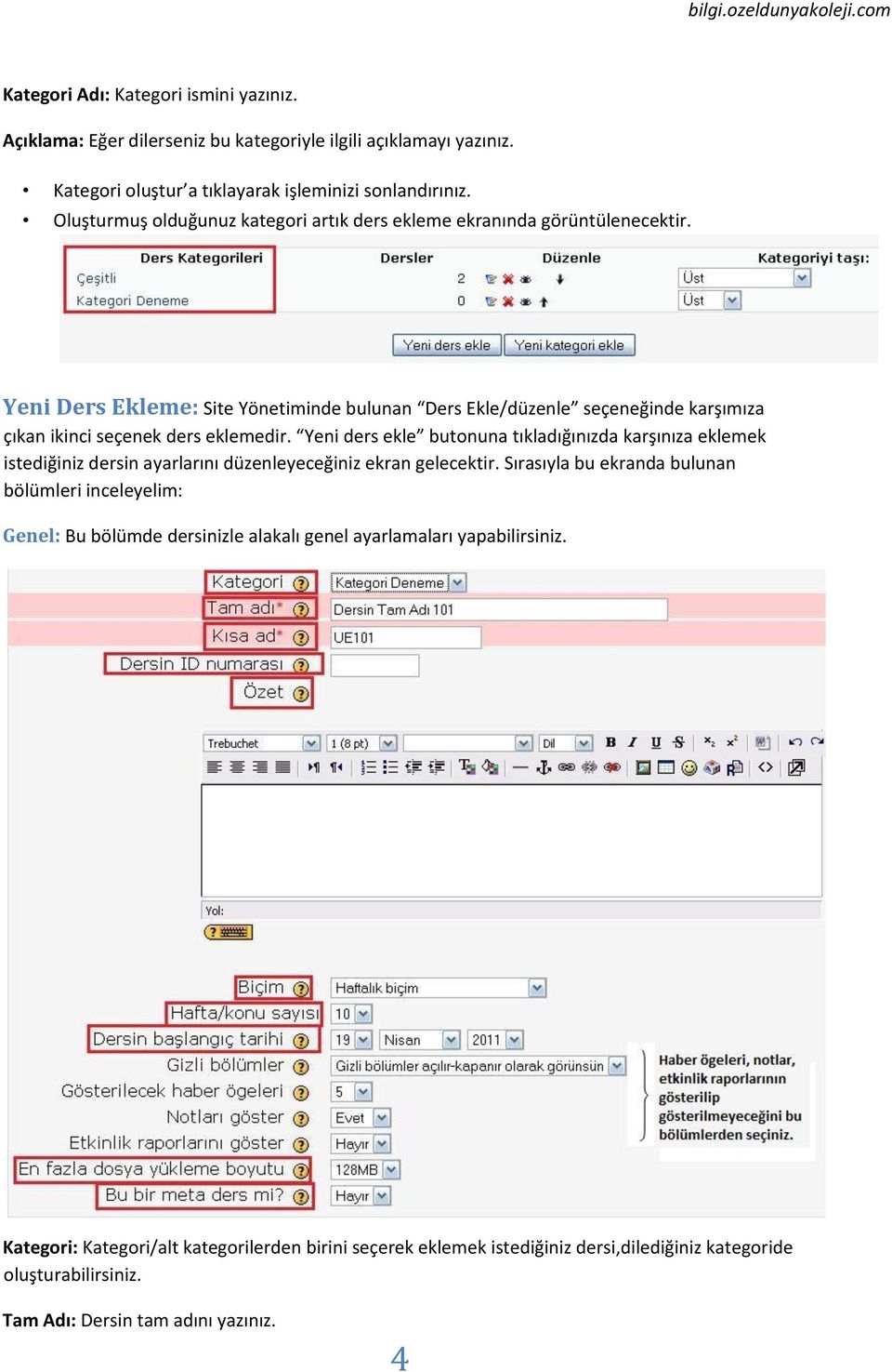 Yeni Ders Ekleme: Site Yönetiminde bulunan Ders Ekle/düzenle seçeneğinde karşımıza çıkan ikinci seçenek ders eklemedir.