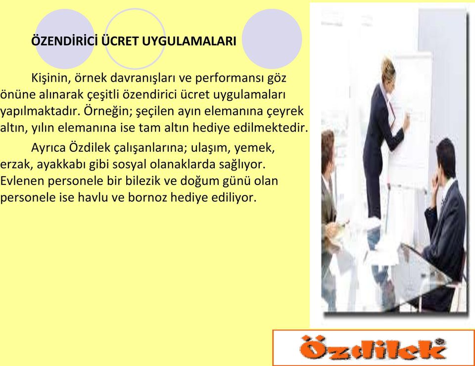 Örneğin; şeçilen ayın elemanına çeyrek altın, yılın elemanına ise tam altın hediye edilmektedir.