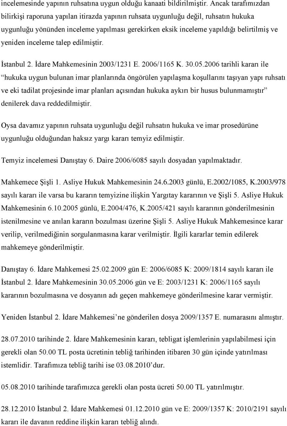 yeniden inceleme talep edilmiştir. İstanbul 2. İdare Mahkemesinin 2003/1231 E. 2006/1165 K. 30.05.