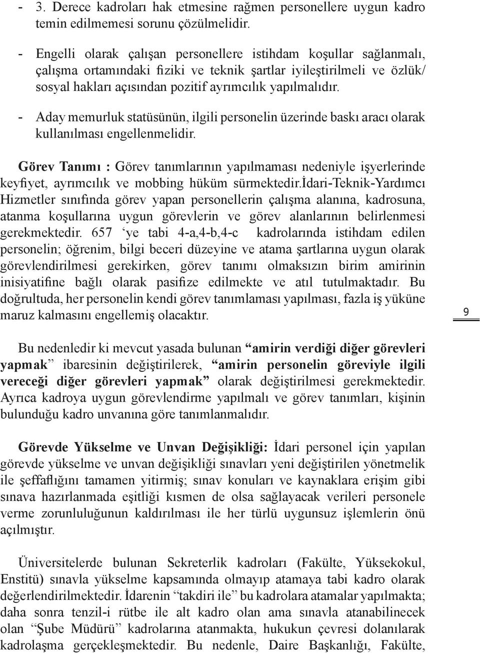 - Aday memurluk statüsünün, ilgili personelin üzerinde baskı aracı olarak kullanılması engellenmelidir.