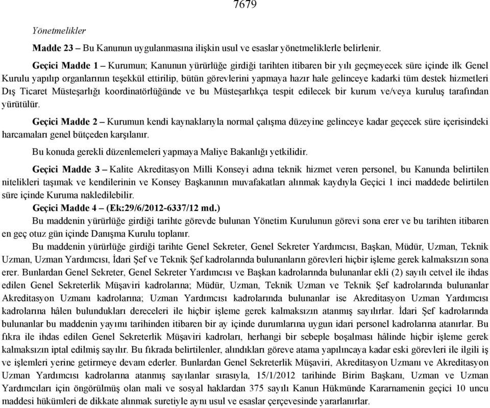 gelinceye kadarki tüm destek hizmetleri Dış Ticaret Müsteşarlığı koordinatörlüğünde ve bu Müsteşarlıkça tespit edilecek bir kurum ve/veya kuruluş tarafından yürütülür.