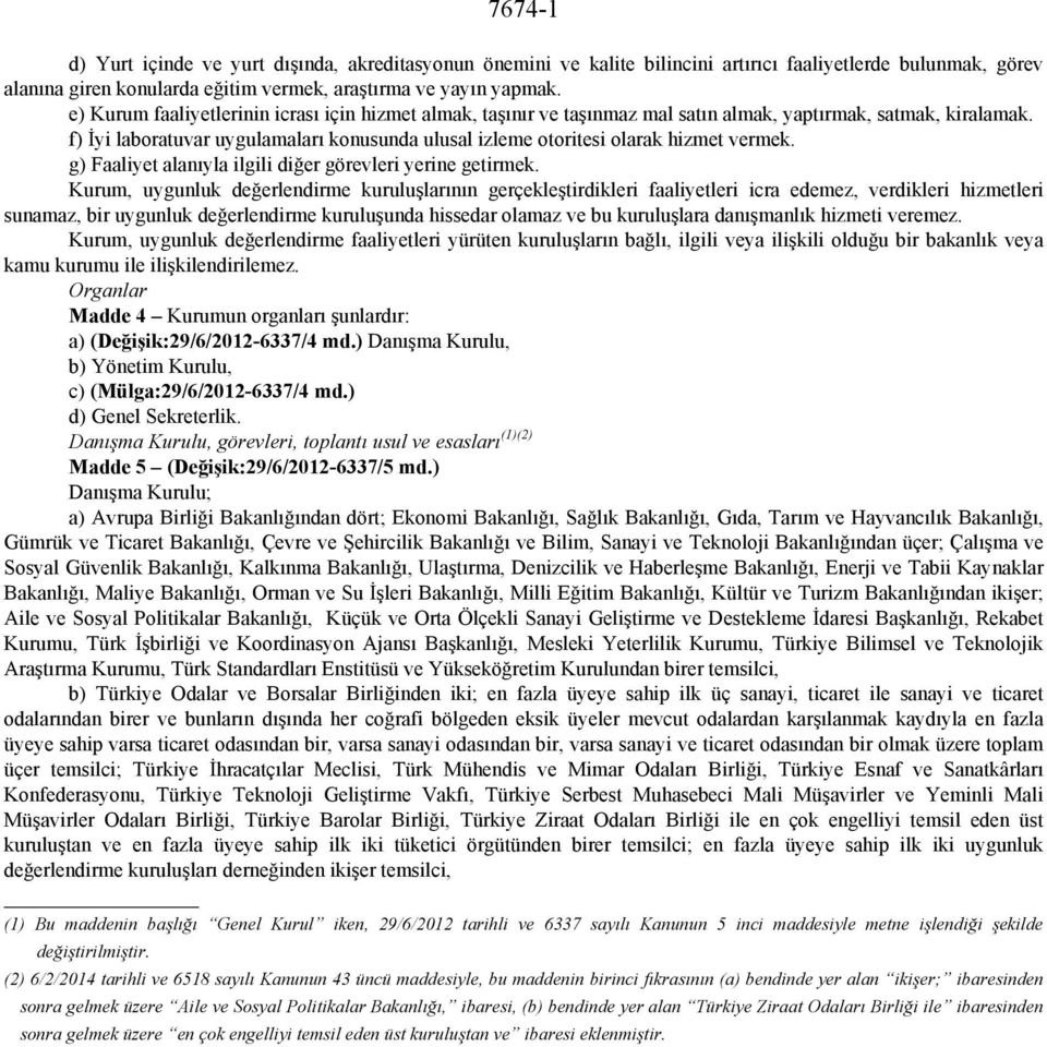 f) İyi laboratuvar uygulamaları konusunda ulusal izleme otoritesi olarak hizmet vermek. g) Faaliyet alanıyla ilgili diğer görevleri yerine getirmek.