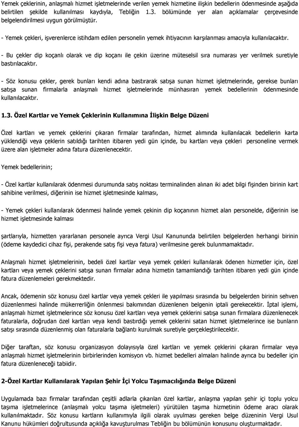 - Bu çekler dip koçanlı olarak ve dip koçanı ile çekin üzerine müteselsil sıra numarası yer verilmek suretiyle bastırılacaktır.