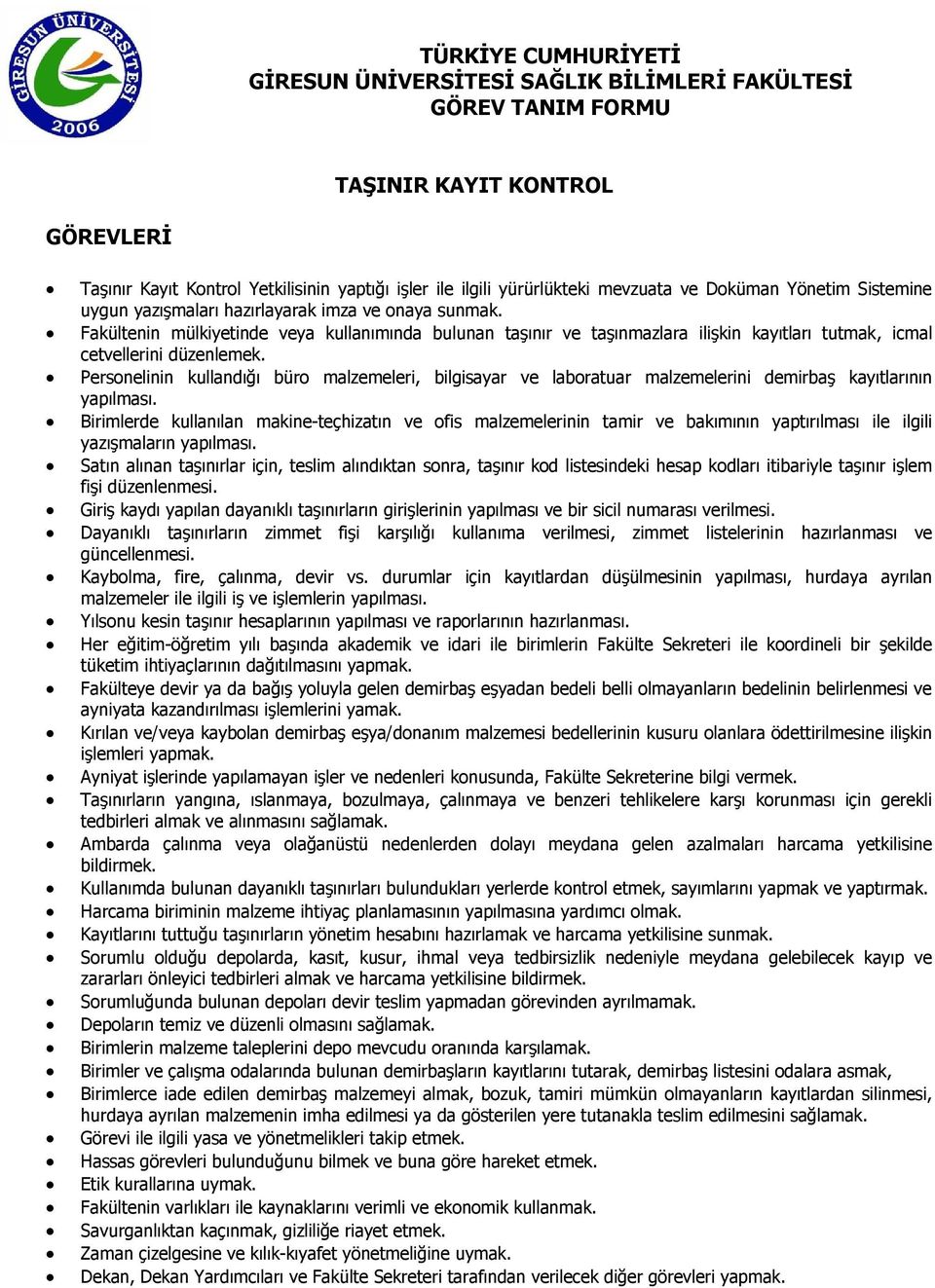 Personelinin kullandığı büro malzemeleri, bilgisayar ve laboratuar malzemelerini demirbaş kayıtlarının yapılması.