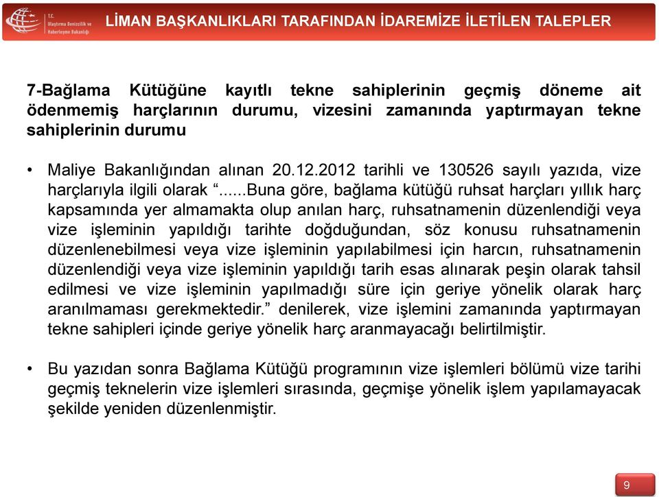 ..buna göre, bağlama kütüğü ruhsat harçları yıllık harç kapsamında yer almamakta olup anılan harç, ruhsatnamenin düzenlendiği veya vize işleminin yapıldığı tarihte doğduğundan, söz konusu