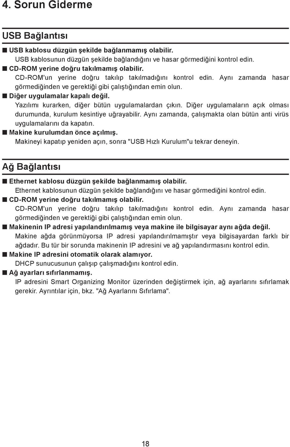 Yazılımı kurarken, diğer bütün uygulamalardan çıkın. Diğer uygulamaların açık olması durumunda, kurulum kesintiye uğrayabilir. Aynı zamanda, çalışmakta olan bütün anti virüs uygulamalarını da kapatın.