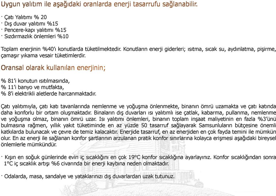 Konutların enerji giderleri; ısıtma, sıcak su, aydınlatma, pişirme, çamaşır yıkama vesair tüketimlerdir.