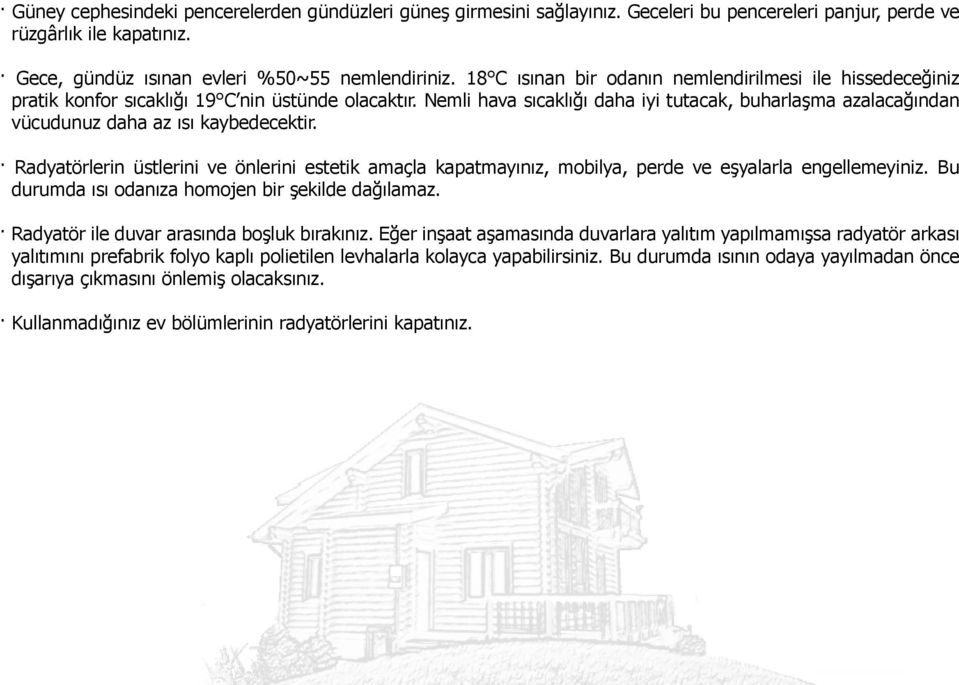 Nemli hava sıcaklığı daha iyi tutacak, buharlaşma azalacağından vücudunuz daha az ısı kaybedecektir.