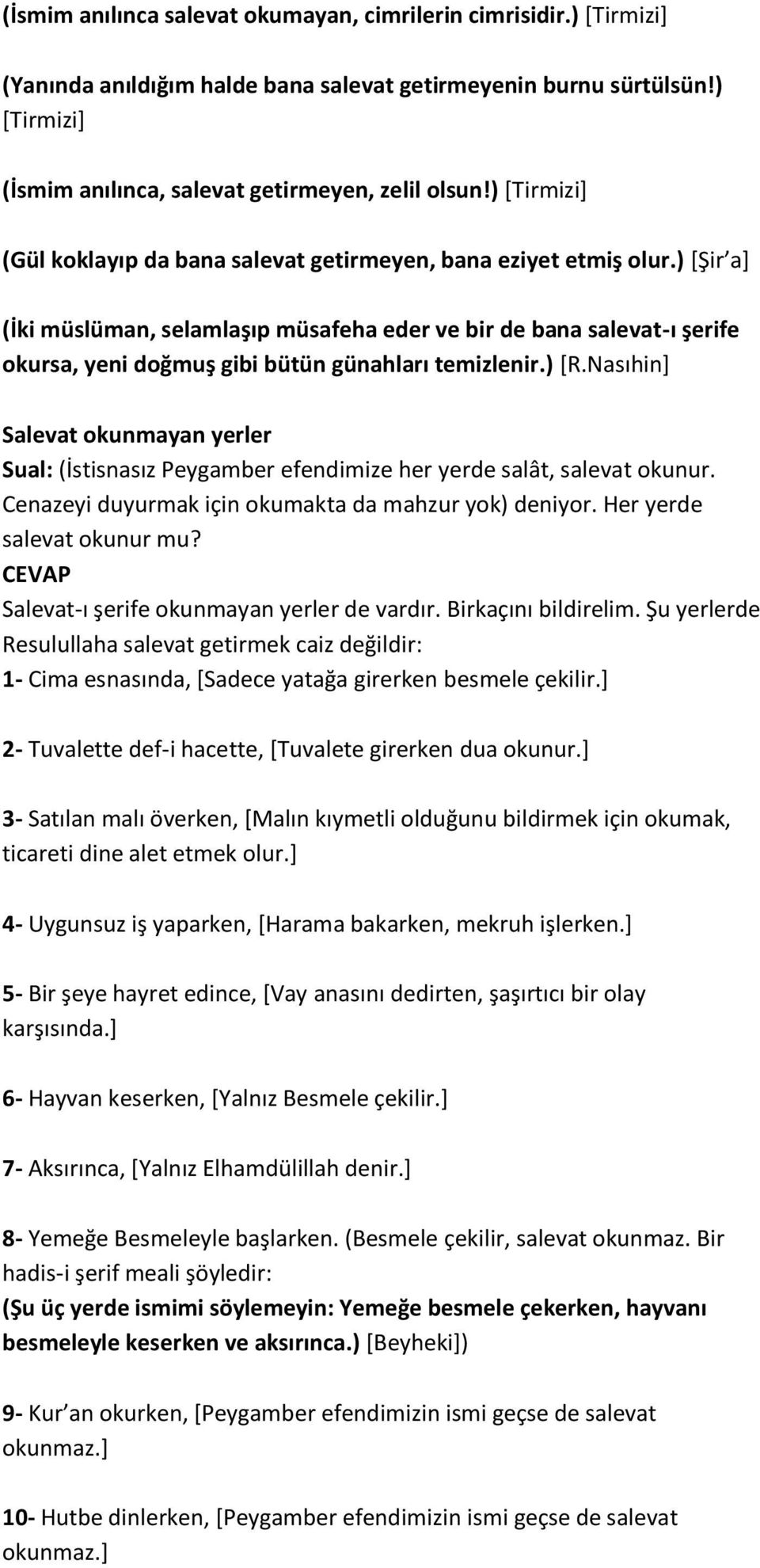 ) [Şir a] (İki müslüman, selamlaşıp müsafeha eder ve bir de bana salevat-ı şerife okursa, yeni doğmuş gibi bütün günahları temizlenir.) [R.