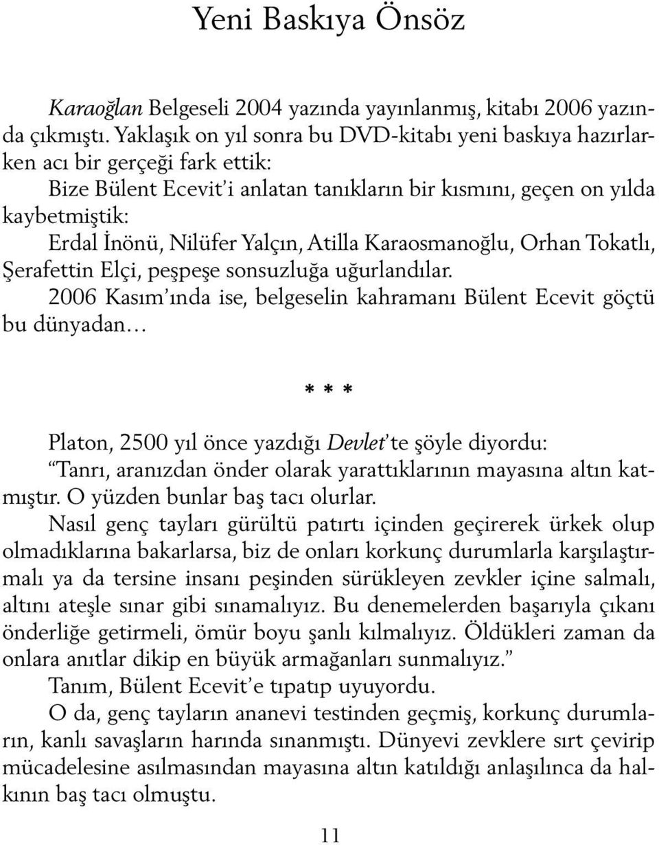 Atilla Karaosmanoğlu, Orhan Tokatlı, Şerafettin Elçi, peşpeşe sonsuzluğa uğurlandılar.