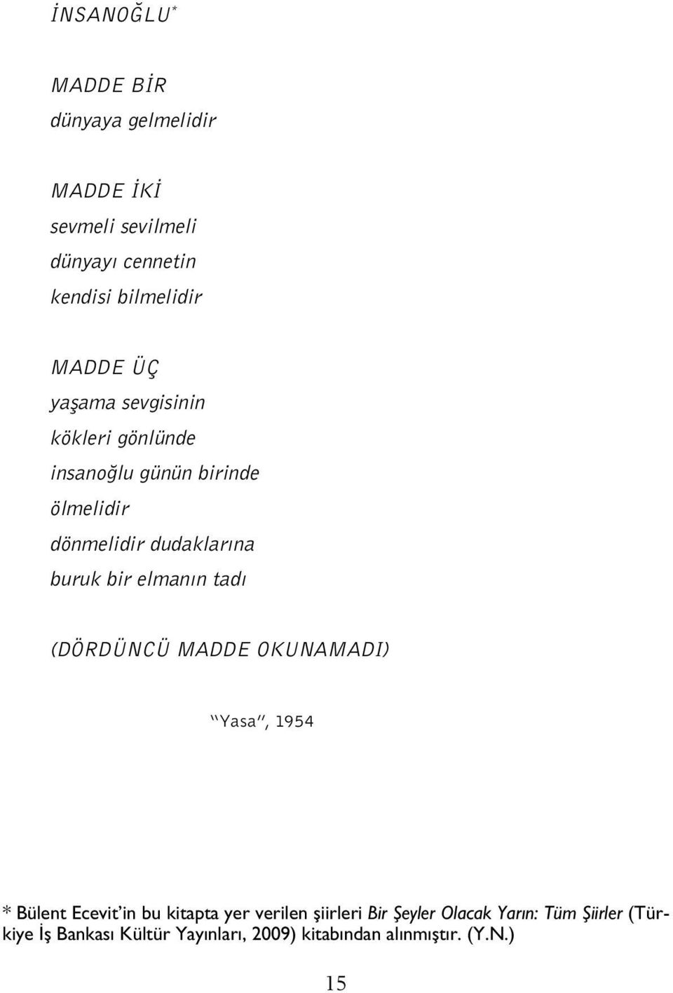bir elmanın tadı (DÖRDÜNCÜ MADDE OKUNAMADI) Yasa, 1954 * Bülent Ecevit in bu kitapta yer verilen şiirleri