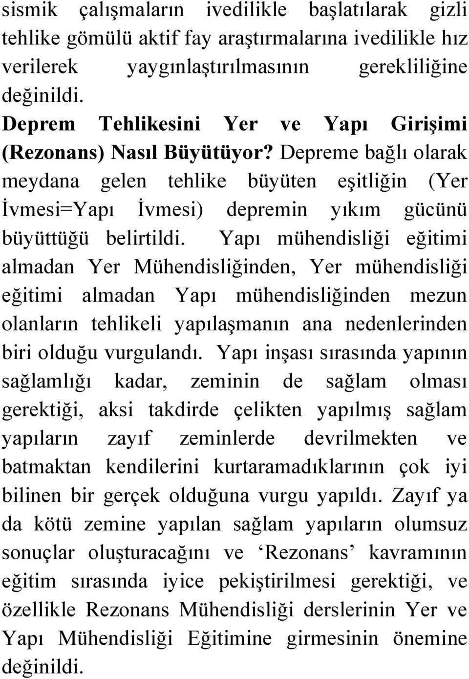 Yapı mühendisliği eğitimi almadan Yer Mühendisliğinden, Yer mühendisliği eğitimi almadan Yapı mühendisliğinden mezun olanların tehlikeli yapılaşmanın ana nedenlerinden biri olduğu vurgulandı.