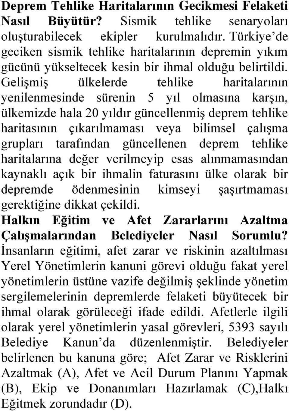 Gelişmiş ülkelerde tehlike haritalarının yenilenmesinde sürenin 5 yıl olmasına karşın, ülkemizde hala 20 yıldır güncellenmiş deprem tehlike haritasının çıkarılmaması veya bilimsel çalışma grupları