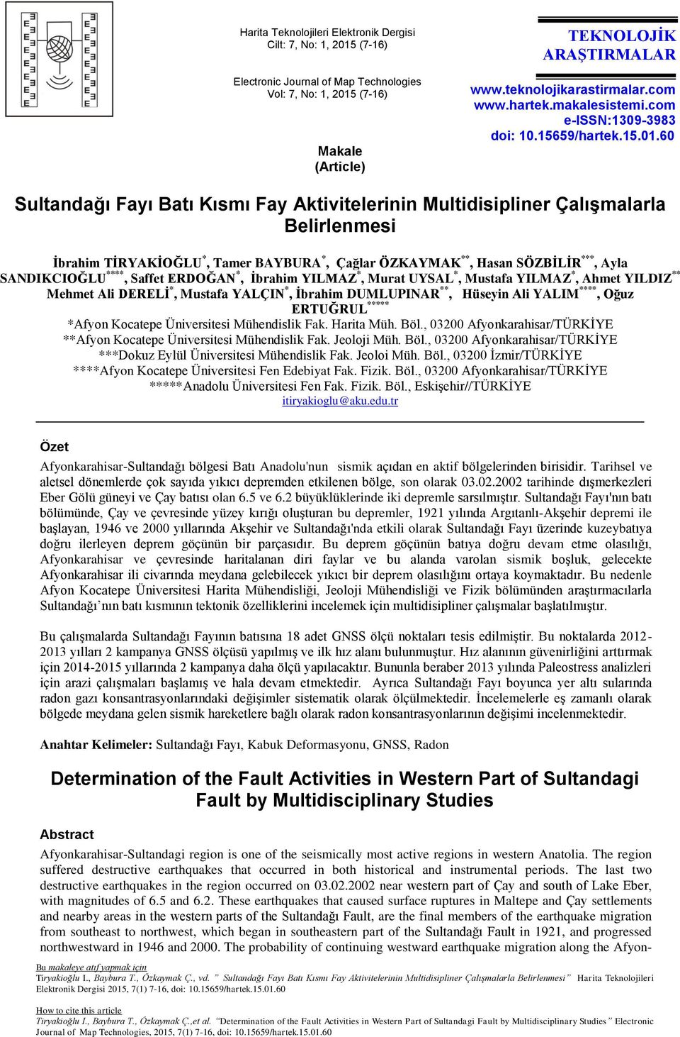 60 Sultandağı Fayı Batı Kısmı Fay Aktivitelerinin Multidisipliner Çalışmalarla Belirlenmesi İbrahim TİRYAKİOĞLU *, Tamer BAYBURA *, Çağlar ÖZKAYMAK **, Hasan SÖZBİLİR ***, Ayla SANDIKCIOĞLU ****,