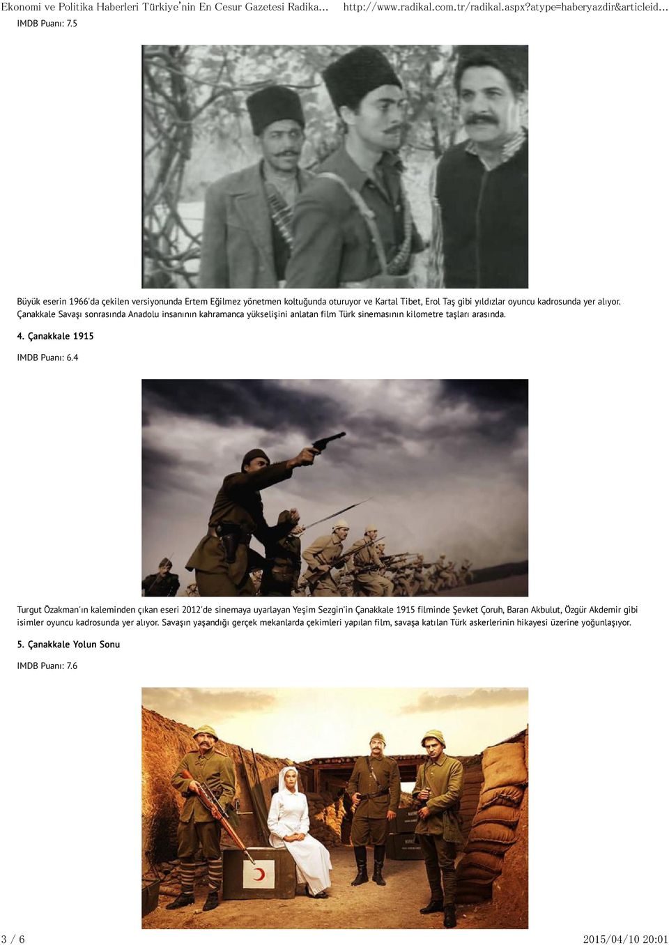 Çanakkale Savaşı sonrasında Anadolu insanının kahramanca yükselişini anlatan film Türk sinemasının kilometre taşları arasında. 4. Çanakkale 1915 IMDB Puanı: 6.