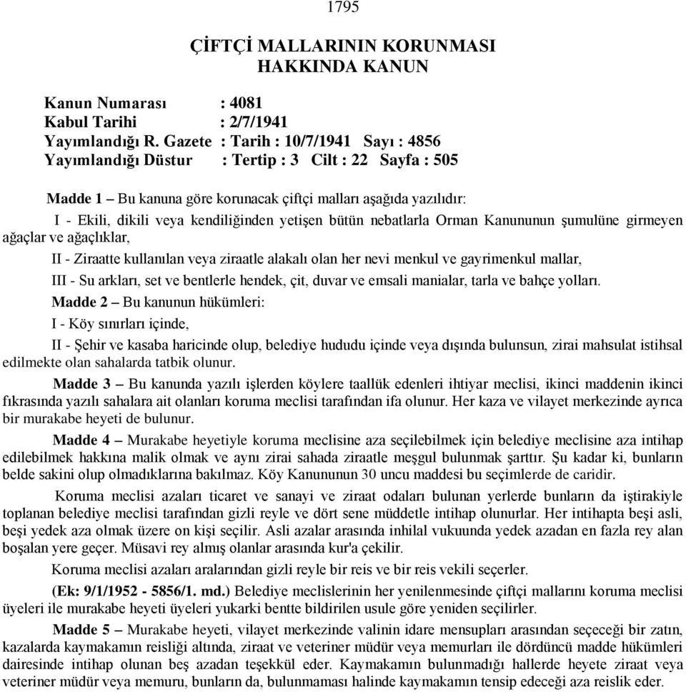 yetişen bütün nebatlarla Orman Kanununun şumulüne girmeyen ağaçlar ve ağaçlıklar, II - Ziraatte kullanılan veya ziraatle alakalı olan her nevi menkul ve gayrimenkul mallar, III - Su arkları, set ve